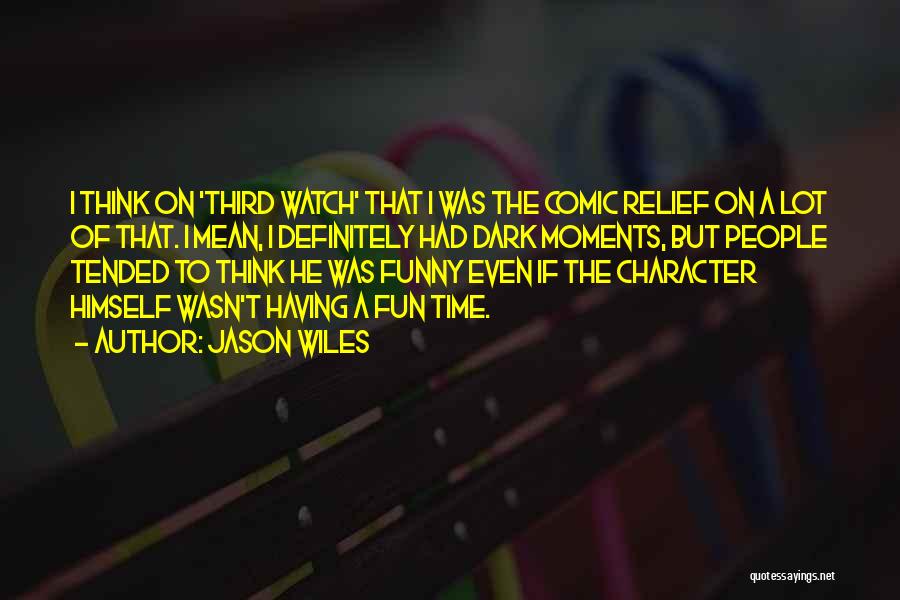 Comic Relief Quotes By Jason Wiles