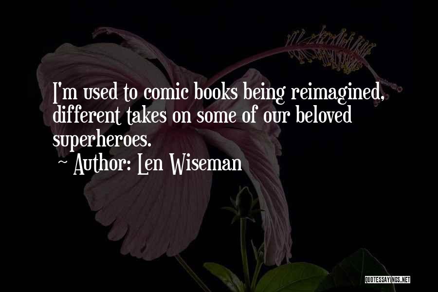 Comic Superheroes Quotes By Len Wiseman