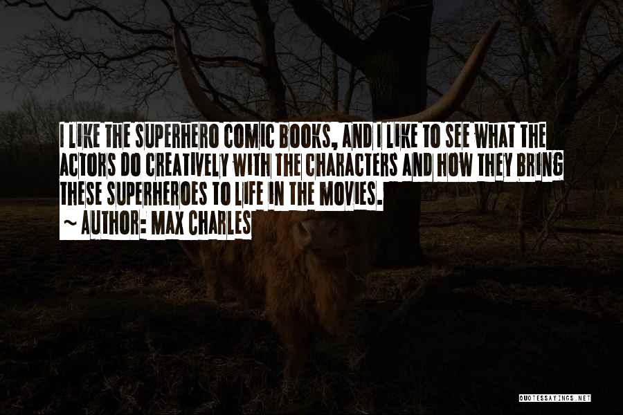Comic Superheroes Quotes By Max Charles