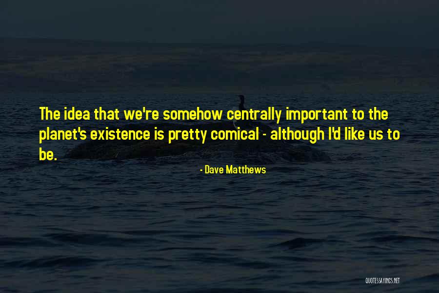 Comical Quotes By Dave Matthews Comical Quotes By Dave Matthews