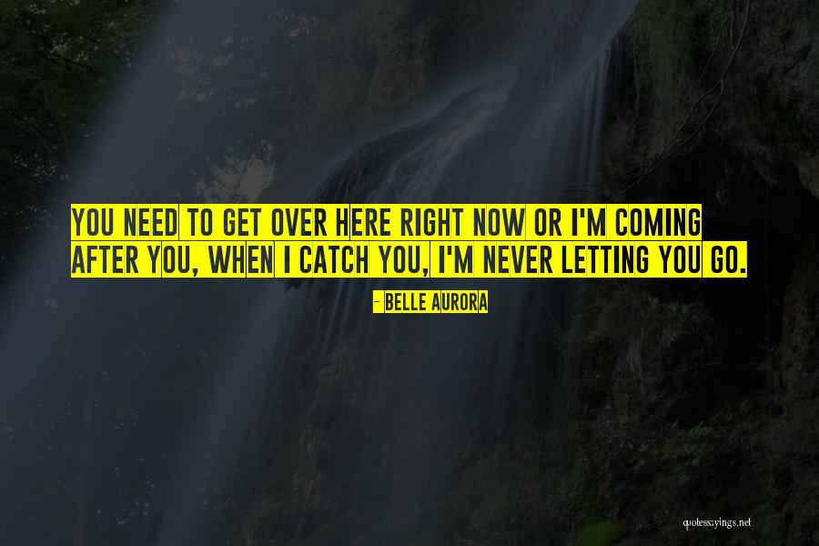 Coming After You Quotes By Belle Aurora Coming After You Quotes By Belle Aurora