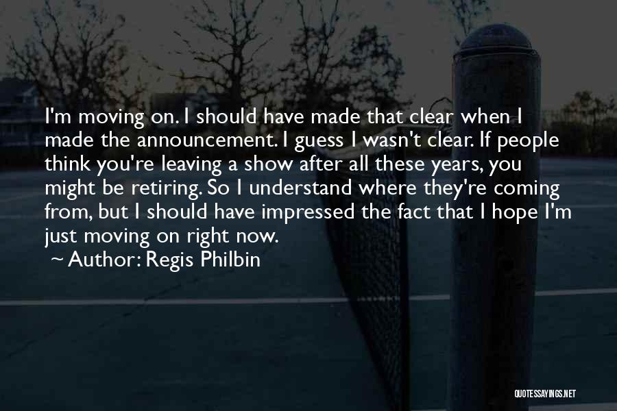 Coming After You Quotes By Regis Philbin