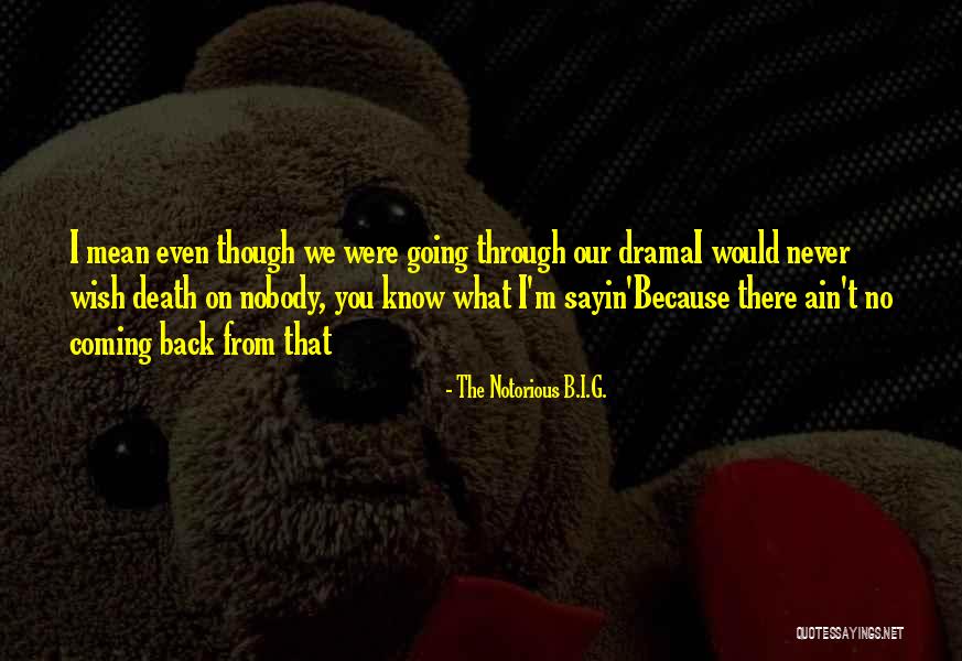 Coming Back From Death Quotes By The Notorious B.I.G. Coming Back From Death Quotes By The Notorious B.I.G.