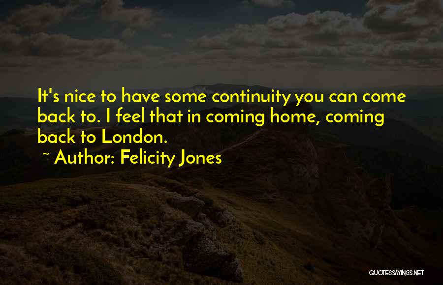 Coming Back Home Quotes By Felicity Jones