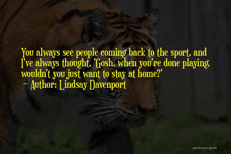 Coming Back Home Quotes By Lindsay Davenport