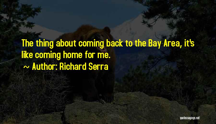 Coming Back Home Quotes By Richard Serra