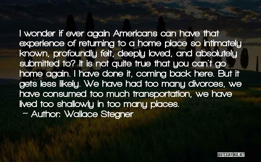 Coming Back Home Quotes By Wallace Stegner