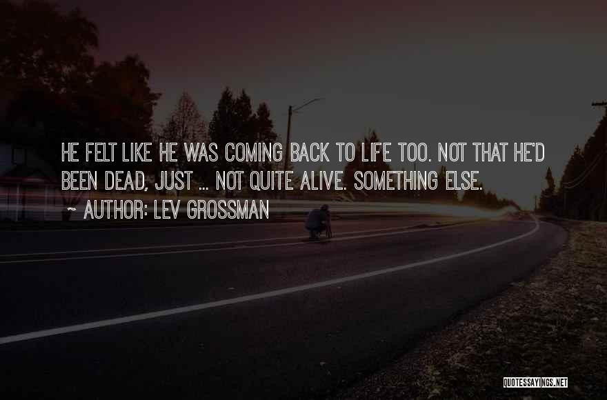 Coming Back Into My Life Quotes By Lev Grossman