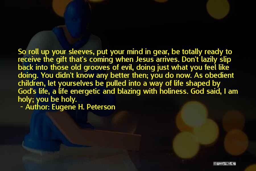 Coming Back Into Your Life Quotes By Eugene H. Peterson