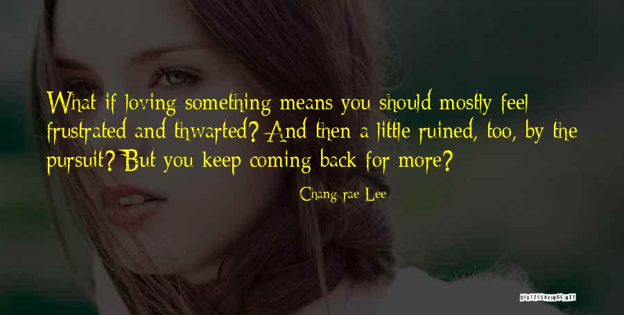 Coming Back To The One You Love Quotes By Chang-rae Lee