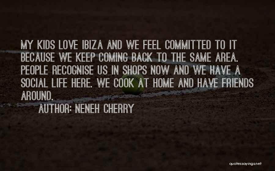 Coming Back To The One You Love Quotes By Neneh Cherry