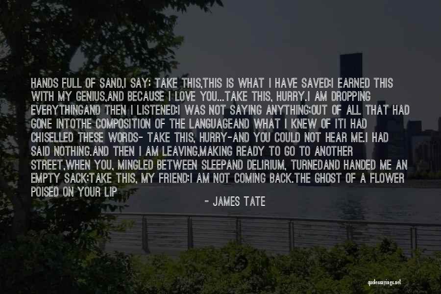 Coming Back To Your Love Quotes By James Tate Coming Back To Your Love Quotes By James Tate