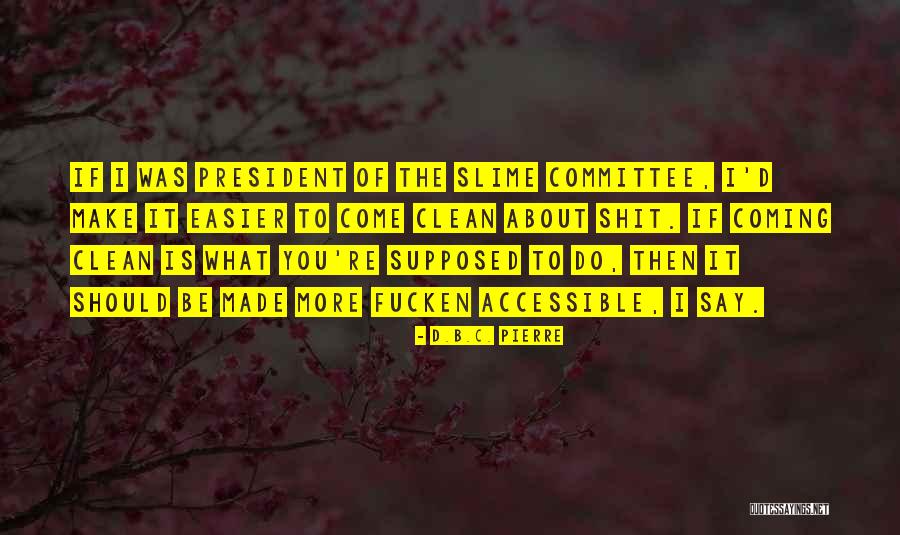 Coming Clean Quotes By D.B.C. Pierre Coming Clean Quotes By D.B.C. Pierre