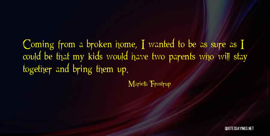 Coming From A Broken Home Quotes By Mariella Frostrup Coming From A Broken Home Quotes By Mariella Frostrup