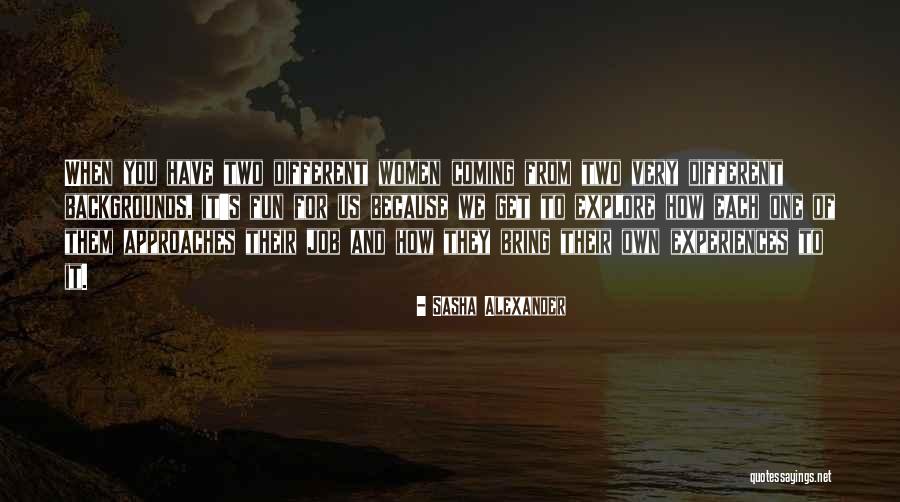 Coming From Different Backgrounds Quotes By Sasha Alexander Coming From Different Backgrounds Quotes By Sasha Alexander