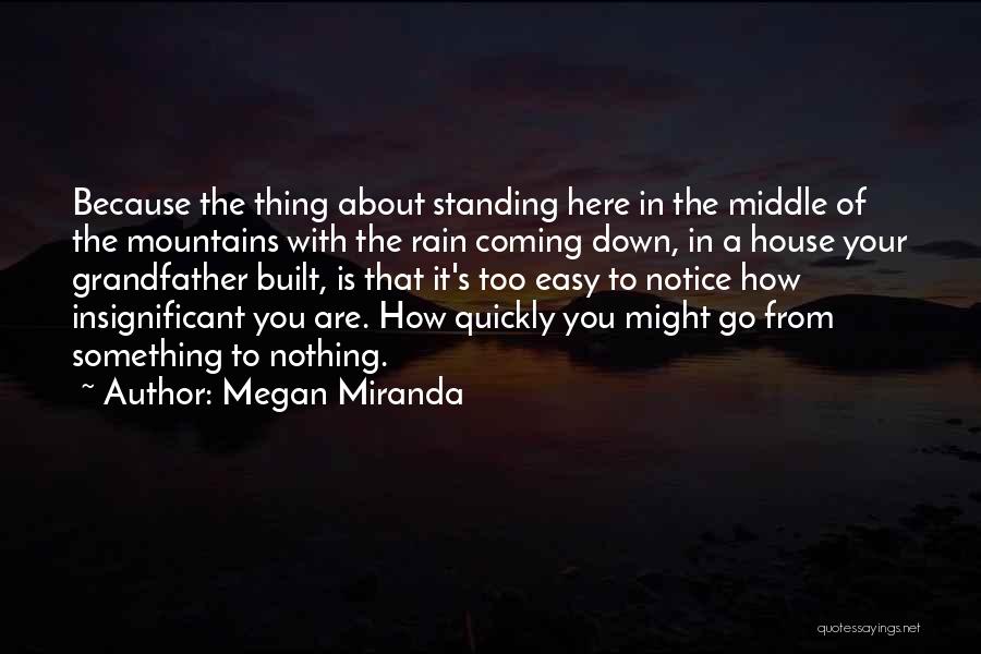 Coming From Nothing To Something Quotes By Megan Miranda