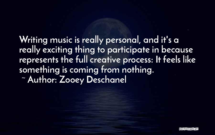 Coming From Nothing To Something Quotes By Zooey Deschanel