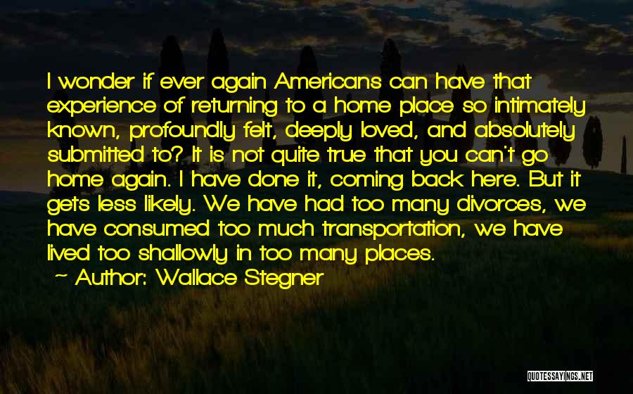 Coming Home Again Quotes By Wallace Stegner