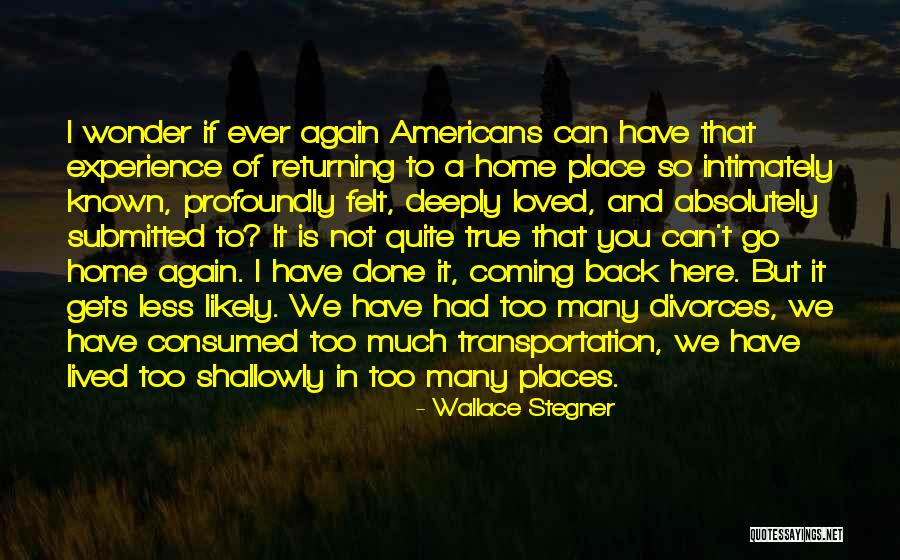 Coming Home Again Quotes By Wallace Stegner