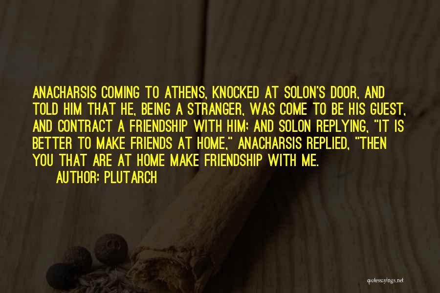 Coming Home To Friends Quotes By Plutarch