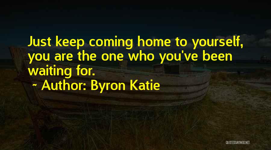 Coming Home To Yourself Quotes By Byron Katie