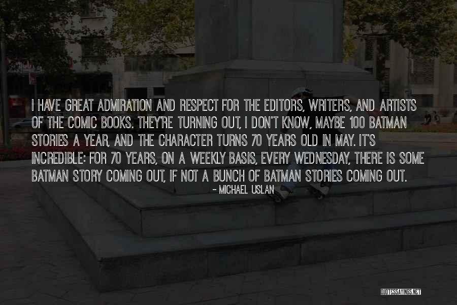 Coming Out Of Character Quotes By Michael Uslan Coming Out Of Character Quotes By Michael Uslan