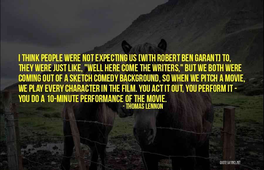 Coming Out Of Character Quotes By Thomas Lennon Coming Out Of Character Quotes By Thomas Lennon