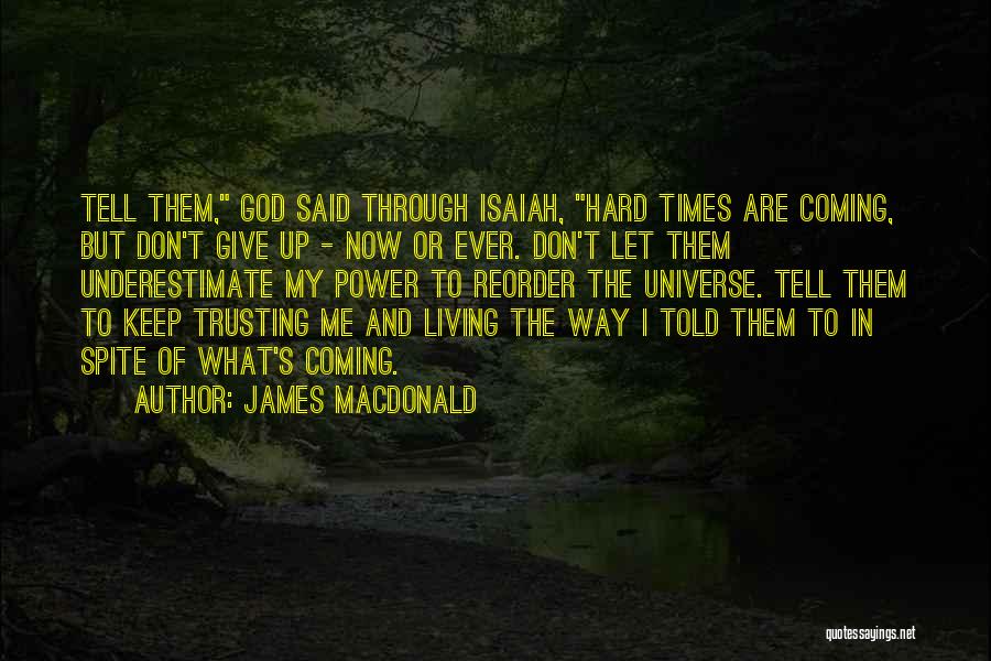 Coming Out Of Hard Times Quotes By James MacDonald