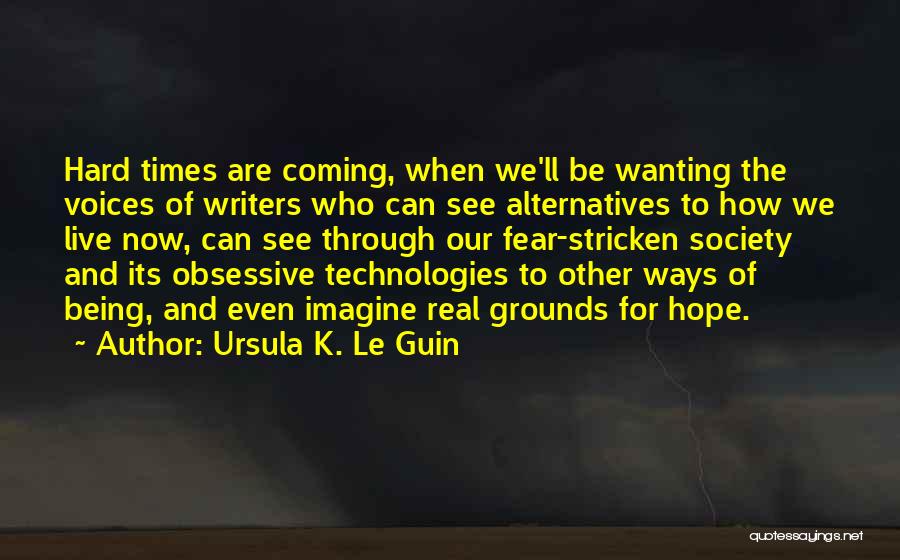 Coming Out Of Hard Times Quotes By Ursula K. Le Guin