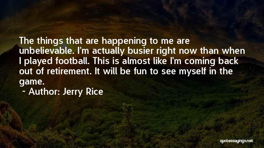 Coming Out Of Retirement Quotes By Jerry Rice