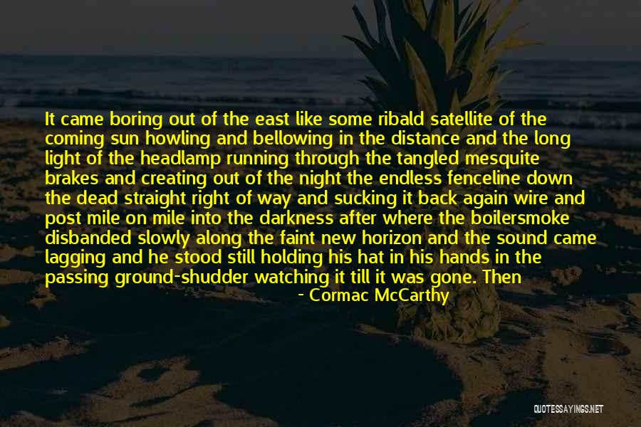 Coming Out Of The Darkness Into The Light Quotes By Cormac McCarthy