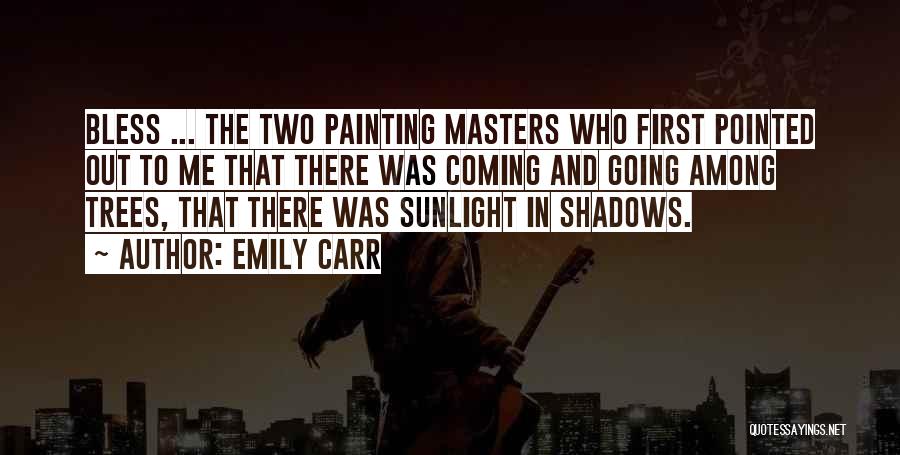 Coming Out Of The Shadows Quotes By Emily Carr