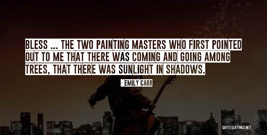 Coming Out Of The Shadows Quotes By Emily Carr