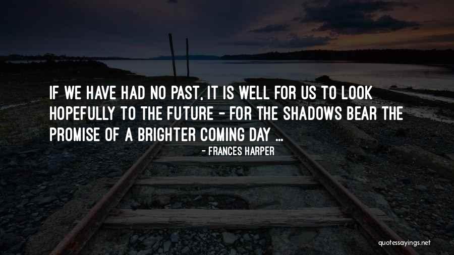 Coming Out Of The Shadows Quotes By Frances Harper