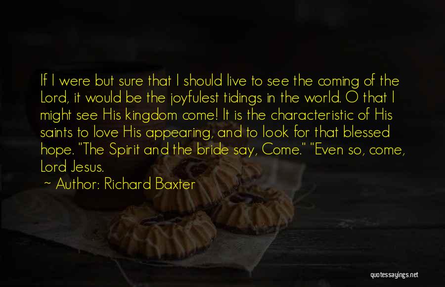 Coming Soon My Love Quotes By Richard Baxter