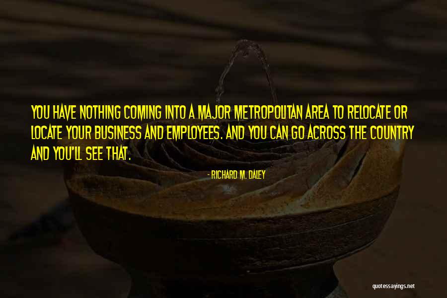 Coming The Area Quotes By Richard M. Daley Coming The Area Quotes By Richard M. Daley