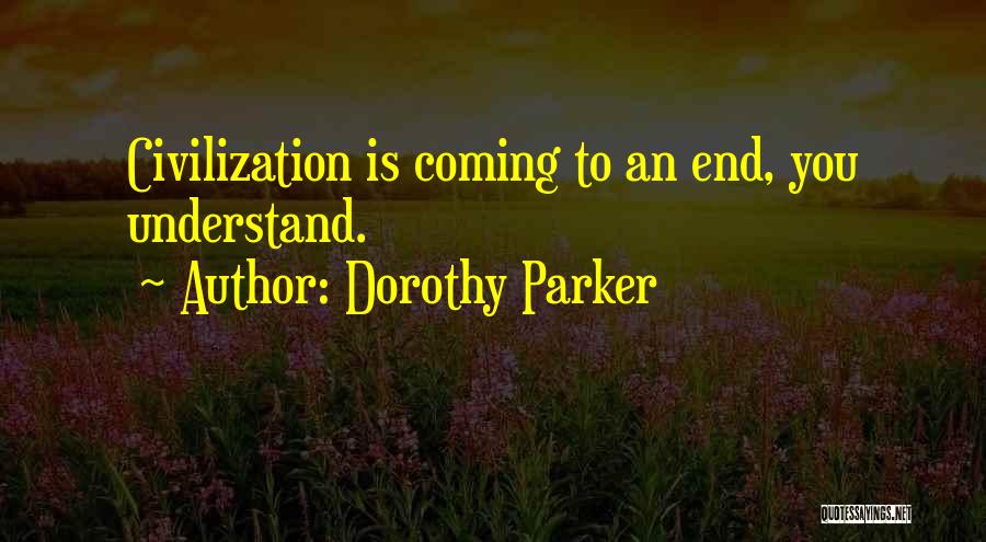 Coming To An End Quotes By Dorothy Parker