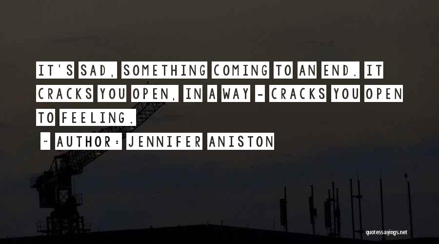 Coming To An End Quotes By Jennifer Aniston