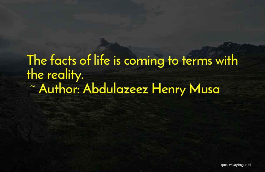 Coming To Terms With Reality Quotes By Abdulazeez Henry Musa
