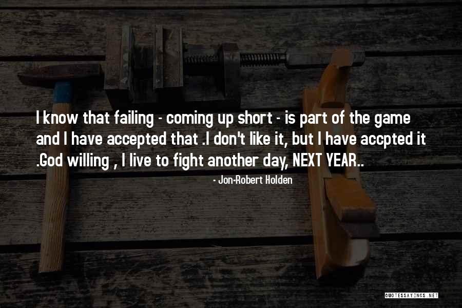 Coming Up Short Quotes By Jon-Robert Holden Coming Up Short Quotes By Jon-Robert Holden