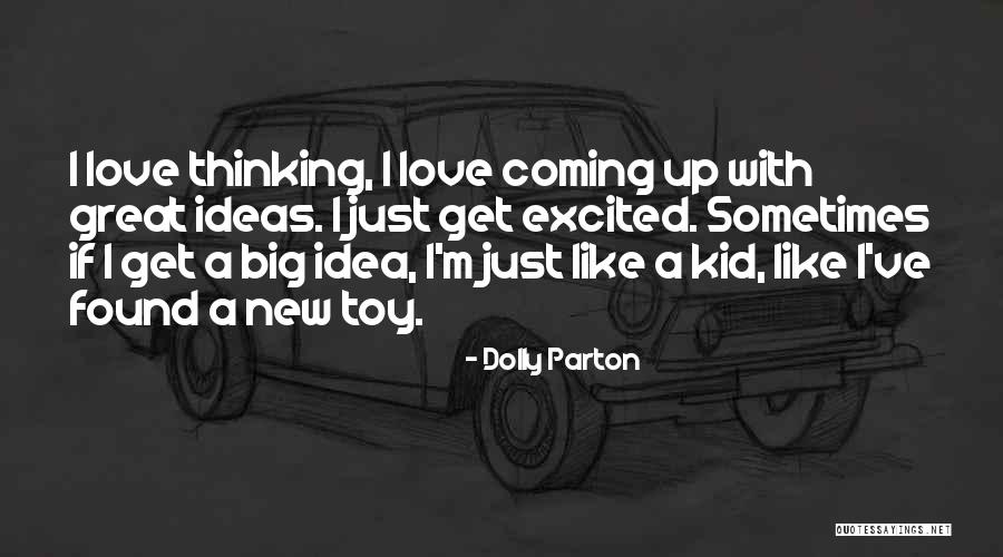 Coming Up With New Idea Quotes By Dolly Parton Coming Up With New Idea Quotes By Dolly Parton