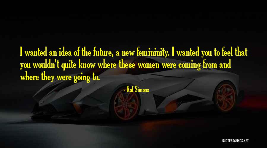 Coming Up With New Idea Quotes By Raf Simons Coming Up With New Idea Quotes By Raf Simons