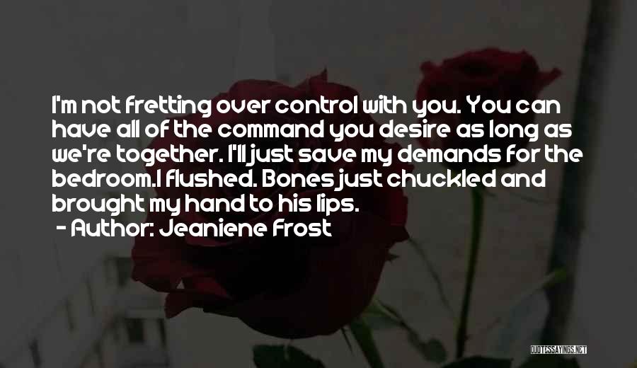 Command And Control Quotes By Jeaniene Frost