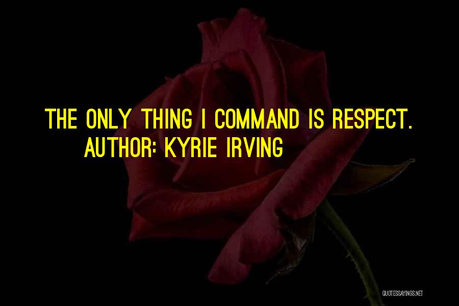 Command Respect Quotes By Kyrie Irving