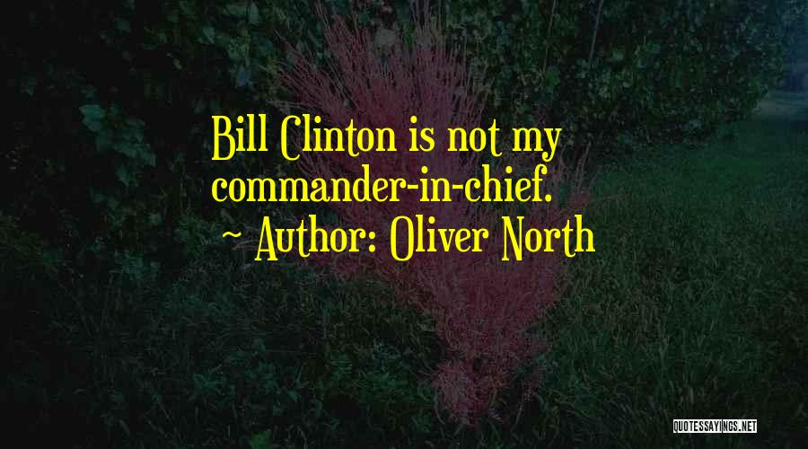 Commander In Chief Quotes By Oliver North