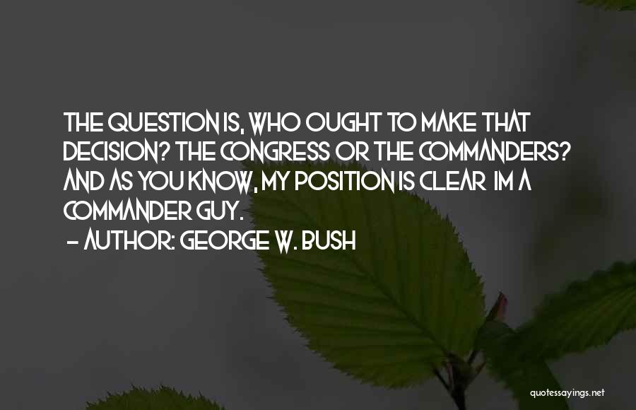 Commanders Quotes By George W. Bush