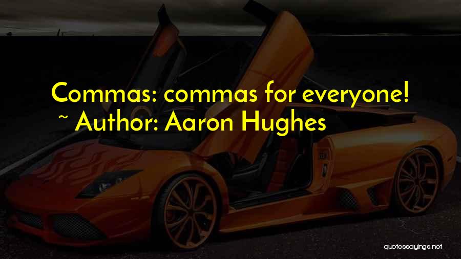 Commas Quotes By Aaron Hughes