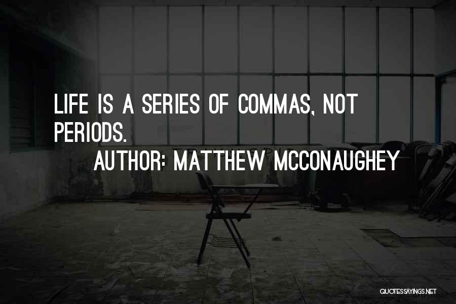 Commas Quotes By Matthew McConaughey