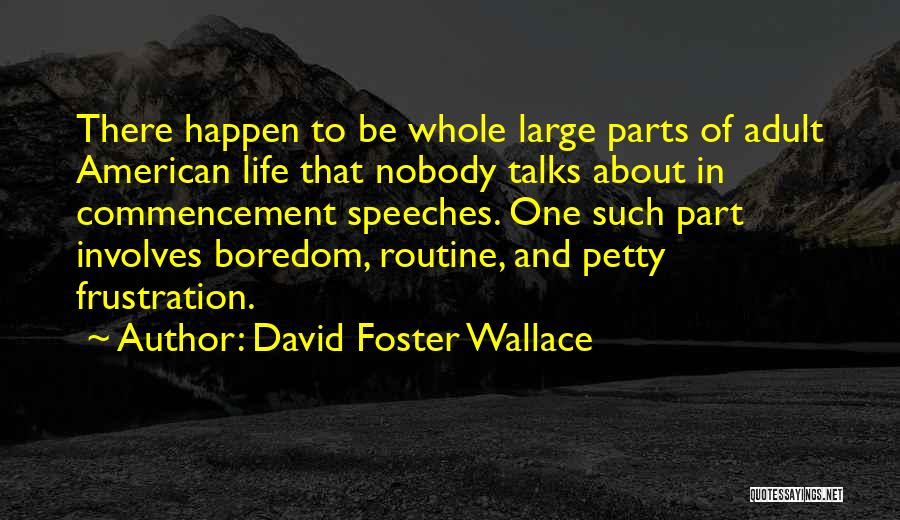 Commencement Speeches Quotes By David Foster Wallace