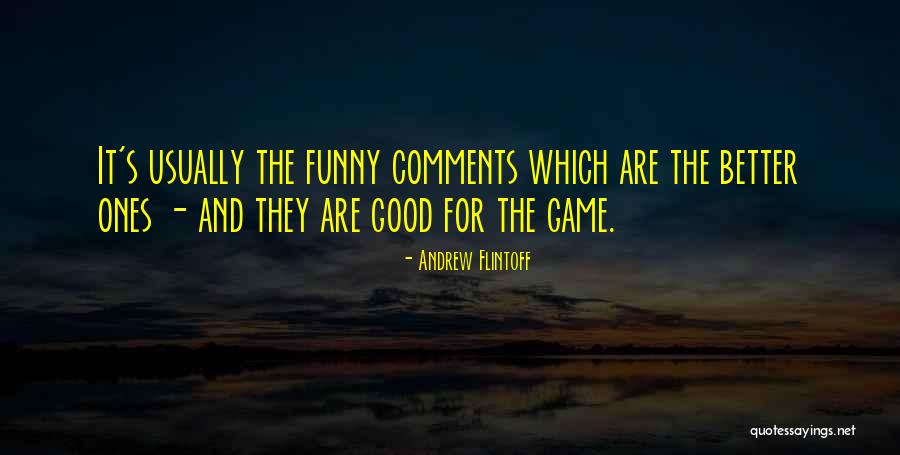 Comment For Good Quotes By Andrew Flintoff Comment For Good Quotes By Andrew Flintoff